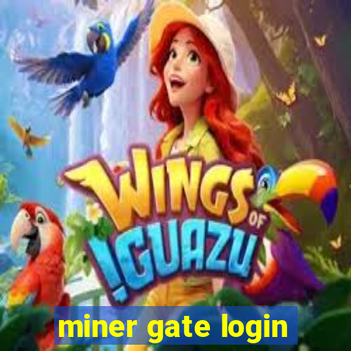 miner gate login